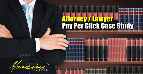 Pay Per Click Case Study – Attorney / Lawyer